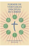 Former de Véritables Disciples du Christ - Participant Guide
