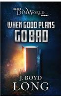 When Good Plans Go Bad