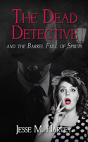 Dead Detective and The Barrel Full of Spirits