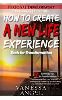 How to Create a New Life Experience: Tools for Transformation: Goal Setting, Self Esteem, Personality Psychology, Positive Thinking, Mental Health(33 Personal Development Book)