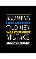 Assuming I Was Like Most Old Men Was Your First Mistake Judo Veteran: Blank Lined Notebook Journal