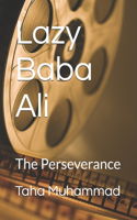 Lazy Baba Ali: The Perseverance