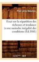 Essai Sur La Répartition Des Richesses Et Tendance À Une Moindre Inégalité Des Conditions (Éd.1881)
