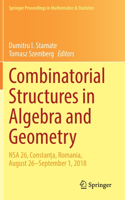 Combinatorial Structures in Algebra and Geometry: Nsa 26, Constan&#539;a, Romania, August 26-September 1, 2018