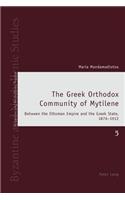 Greek Orthodox Community of Mytilene: Between the Ottoman Empire and the Greek State, 1876-1912