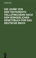 Die Lehre Von Den Testamentsvollstreckern Nach Dem Bürgerlichen Gesetzbuch Für Das Deutsche Reich