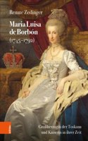 Maria Luisa de Borbon (1745-1792): Grossherzogin Der Toskana Und Kaiserin in Ihrer Zeit