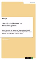 Methoden und Prozesse im Projektmanagement: Welche Methoden und Prozesse des Projektmanagements sind wesentliche Erfolgsfaktoren für den Projekterfolg? Wodurch können Konflikte und Widerstände