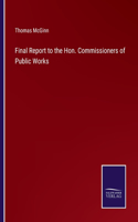 Final Report to the Hon. Commissioners of Public Works