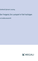 Freigeist; Ein Lustspiel In Fünf Aufzügen
