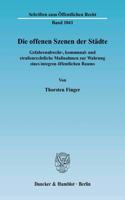 Die Offenen Szenen Der Stadte: Gefahrenabwehr-, Kommunal- Und Strassenrechtliche Massnahmen Zur Wahrung Eines Integren Offentlichen Raums