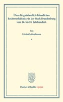 Uber Die Gutsherrlich-Bauerlichen Rechtsverhaltnisse in Der Mark Brandenburg Vom 16. Bis 18. Jahrhundert