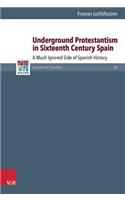 Underground Protestantism in Sixteenth Century Spain