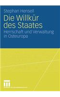 Die Willkür Des Staates: Herrschaft Und Verwaltung in Osteuropa