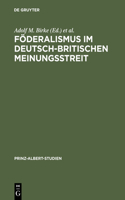 Föderalismus im deutsch-britischen Meinungsstreit: (10 Prinz-Albert-Studien)