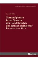 Nominalphrase in Der Sprache Des Handelsrechts Aus Deutsch-Polnischer Kontrastiver Sicht