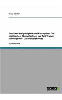 Zwischen Freigebigkeit und Korruption: Die städtischen Oberschichten zur Zeit Trajans in Bithynien - Das Beispiel Prusa(German)