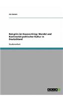 Rot-grün im Kosovo-Krieg: Wandel und Kontinuität politischer Kultur in Deutschland(German)