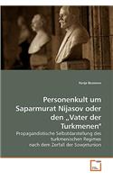 Personenkult um Saparmurat Nijasov oder den "Vater der Turkmenen"