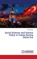 Social Sciences and Science Policy in Turkey During &#304;nönü Era