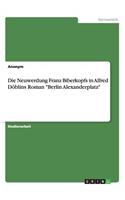 Die Neuwerdung Franz Biberkopfs in Alfred Döblins Roman "Berlin Alexanderplatz": (German)