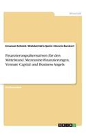 Finanzierungsalternativen für den Mittelstand. Mezzanine-Finanzierungen, Venture Capital und Business Angels