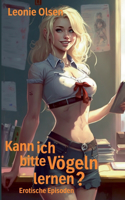 Kann ich bitte Vögeln lernen?: Erotische Episoden
