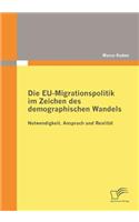 EU-Migrationspolitik im Zeichen des demographischen Wandels: Notwendigkeit, Anspruch und Realität