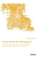 Psychospiele der Pädagogen 2. Konfliktlösungen in der schulischen Teamarbeit mit Narzissten, Passiv-Aggressiven, Perfektionisten