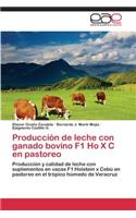 Producción de leche con ganado bovino F1 Ho X C en pastoreo