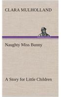 Naughty Miss Bunny A Story for Little Children