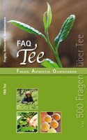 FAQ TEE: Fragen, Antworten, Quintessenzen - Das Handbuch der Teewelten