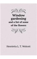 Window gardening and a list of some of the flowers