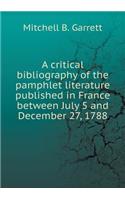 A Critical Bibliography of the Pamphlet Literature Published in France Between July 5 and December 27, 1788