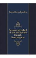 Sermon Preached in the Whitefield Church, Newburyport