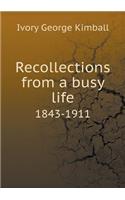 Recollections from a busy life 1843-1911: (English)
