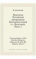 Correspondence of the Russian Empress Catherine II with Mr. Voltaire. Part 1: (Russian)
