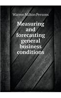Measuring and Forecasting General Business Conditions