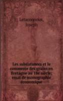 Les subsistances et le commerce des grains en Bretagne au 18e siecle; essai de monographie economique