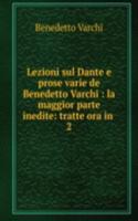 Lezioni sul Dante e prose varie de Benedetto Varchi : la maggior parte inedite: tratte ora in .