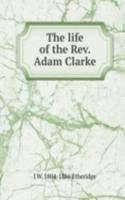 life of the Rev. Adam Clarke