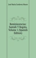 Reminiscencias: Santafe Y Bogota, Volume 1 (Spanish Edition)