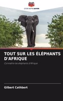 Tout Sur Les Éléphants d'Afrique