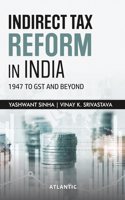 Indirect Tax Reform In India: 1947 to GST and Beyond