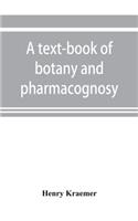 A text-book of botany and pharmacognosy, intended for the use of students of pharmacy, as a reference book for pharmacists, and as a handbook for food and drug analysts