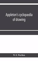 Appleton's cyclopædia of drawing, designed as a textbook for the mechanic, architect, engineer, and surveyor: comprising geometrical projection, mechanical, architectural, and topographical drawing, perspective and isometry