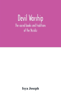 Devil worship; the sacred books and traditions of the Yezidiz