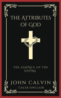 The Attributes of God: The Essence of the Divine (Grapevine Press)