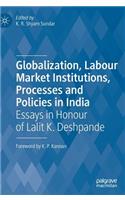 Globalization, Labour Market Institutions, Processes and Policies in India