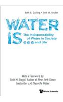 Water Is...: The Indispensability of Water in Society and Life